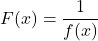 F(x) = \dfrac{1}{f(x)}