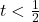 t < \frac{1}{2}