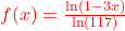 \textcolor{red}{f(x) = \frac{\ln(1-3x)}{\ln(117)}}