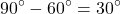 \[90^{\circ} - 60^{\circ} = 30^{\circ}\]