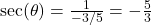 \sec(\theta) = \frac{1}{-3/5} = - \frac{5}{3}