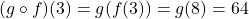 (g \circ f)(3) = g(f(3)) = g(8) = 64