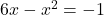 6x-x^2=-1