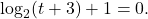 \log_{2}(t+3)+1 = 0.