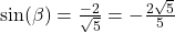 \sin(\beta) = \frac{-2}{\sqrt{5}} = - \frac{2\sqrt{5}}{5}