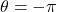 \theta=-\pi