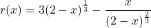 \[r(x) = 3 (2-x)^{\frac{1}{3}} - \frac{x}{(2-x)^{\frac{2}{3}}}\]