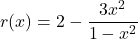 r(x) = 2 - \dfrac{3x^2}{1-x^2}