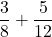 \dfrac{3}{8} + \dfrac{5}{12}