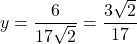 y = \dfrac{6}{17\sqrt{2}} = \dfrac{3 \sqrt{2}}{17}