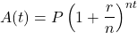 \[A(t) = P \left(1 + \frac{r}{n}\right)^{nt}\]