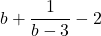 b+ \dfrac{1}{b-3} - 2