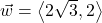 \vec{w} = \left<2\sqrt{3}, 2\right>