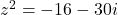 z^2 = -16-30i