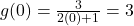 g(0) = \frac{3}{2(0)+1} = 3