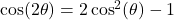 \cos(2\theta) = 2\cos^{2}(\theta) -1