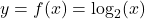 y=f(x) = \log_{2}(x)