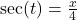 \sec(t) = \frac{x}{4}