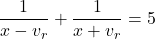 \dfrac{1}{x - v_{r}} + \dfrac{1}{x + v_{r}} = 5