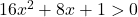 16x^2+8x+1 > 0