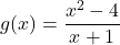 g(x) = \dfrac{x^2-4}{x+1}