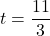 t= \dfrac{11}{3}