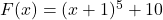 F(x) = (x+1)^5+10