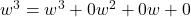 w^3 = w^3 + 0w^2 + 0w + 0