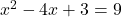 x^2-4x+3 = 9