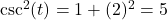 \csc^{2}(t) = 1 + (2)^2 = 5