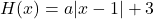 H(x) = a|x - 1| + 3