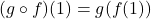 (g \circ f)(1) = g(f(1))