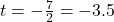 t = -\frac{7}{2} = -3.5