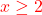 \color{red}{x \geq 2}