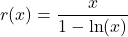 r(x) = \dfrac{x}{1 - \ln(x)}