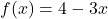 f(x) = 4-3x