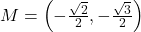 M = \left(-\frac{\sqrt{2}}{2}, -\frac{\sqrt{3}}{2} \right)