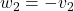 w_{2} = -v_{2}