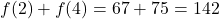 f(2) + f(4) = 67 + 75 = 142