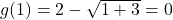 g(1) = 2 - \sqrt{1+3} = 0