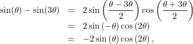 \[ \begin{array}{rcl} \sin(\theta) - \sin(3\theta) & = & 2 \sin\left( \dfrac{\theta - 3\theta}{2}\right)\cos\left( \dfrac{\theta + 3\theta}{2}\right) \\ [2pt] & = & 2 \sin\left( -\theta \right)\cos\left( 2\theta \right) \\ [2pt] & = & -2 \sin\left( \theta \right)\cos\left( 2\theta \right), \\ \end{array}\]