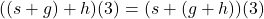 ((s+g)+h)(3) = (s+(g+h))(3)