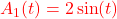 \textcolor{red}{A_{1}(t) = 2 \sin(t)}