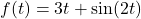 f(t) = 3t + \sin(2t)