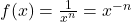 f(x) = \frac{1}{x^n} = x^{-n}