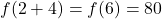 f(2+4) = f(6) = 80