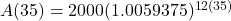 A(35) = 2000 (1.0059375)^{12(35)}