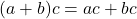 (a+b)c = ac + bc