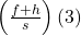 \left(\frac{f+h}{s}\right)(3)