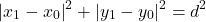 \[ \left|x_{1} - x_{0}\right|^2 + \left|y_{1} - y_{0}\right|^2 = d^2\]